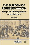 The Burden of Representation: Essays on Photographies and Histories