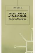 The Fictions Of Anita Brookner: Illusions Of Romance