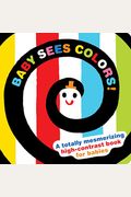 Baby Sees Colors: A Totally Mesmerizing High-Contrast Book for Babies