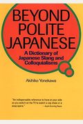 Beyond Polite Japanese: A Dictionary Of Japanese Slang And Colloquialisms