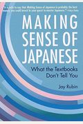 Making Sense Of Japanese: What The Textbooks Dont Tell You