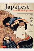 Japanese Woodblock Prints: Artists, Publishers And Masterworks: 1680 - 1900