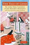 The Tale Of Genji: The Arthur Waley Translation Of Lady Murasaki's Masterpiece With A New Foreword By Dennis Washburn