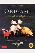 Origami Animal Sculpture: Paper Folding Inspired By Nature: Fold And Display Intermediate To Advanced Origami Art (Origami Book With 22 Models A [With