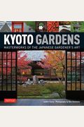 Kyoto Gardens: Masterworks Of The Japanese Gardener's Art