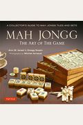 Mah Jongg: The Art Of The Game: A Collector's Guide To Mah Jongg Tiles And Sets