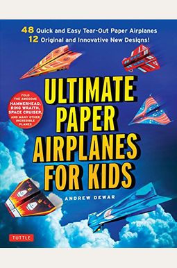 Ultimate Paper Airplanes For Kids: The Best Guide To Paper Airplanes!: Includes Instruction Book With 12 Innovative Designs & 48 Tear-Out Paper Planes Ultimate Paper Airplanes For Kids: The Best Guide To Paper Airplanes!: Includes Instruction Book With 12 Innovative Designs & 48 Tear-Out Paper Planes