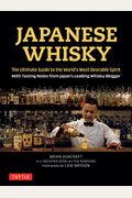 Japanese Whisky: The Ultimate Guide To The World's Most Desirable Spirit With Tasting Notes From Japan's Leading Whisky Blogger
