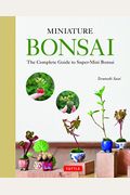 Miniature Bonsai: The Complete Guide To Super-Mini Bonsai