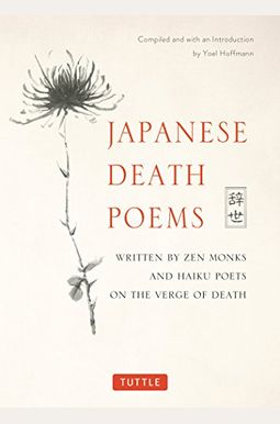 Japanese Death Poems: Written by Zen Monks and Haiku Poets on the Verge of Death Japanese Death Poems: Written by Zen Monks and Haiku Poets on the Verge of Death