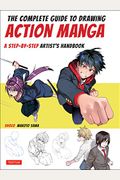 The Complete Guide To Drawing Action Manga: A Step-By-Step Artist's Handbook
