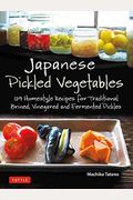 Japanese Pickled Vegetables: 129 Homestyle Recipes For Traditional Brined, Vinegared And Fermented Pickles