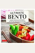 Ultimate Bento: Healthy, Delicious And Affordable: 85 Mix-And-Match Bento Box Recipes