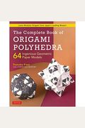 The Complete Book of Origami Polyhedra: 64 Ingenious Geometric Paper Models (Learn Modular Origami from Japan's Leading Master!)