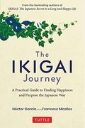 The Ikigai Journey: A Practical Guide To Finding Happiness And Purpose The Japanese Way