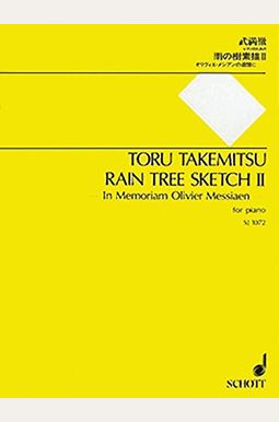 Rain Tree Sketch Ii: In Memoriam Olivier Messiaen - For Piano Rain Tree Sketch Ii: In Memoriam Olivier Messiaen - For Piano