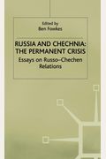 Russia And Chechnia: The Permanent Crisis: Essays On Russo-Chechen Relations