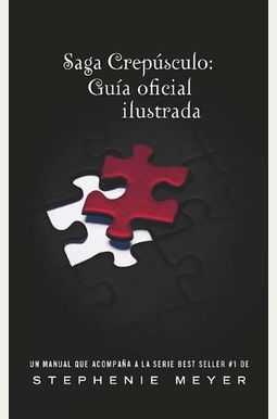 Saga Crepusculo: Guia Oficial Ilustrada = The Twilight Saga Saga Crepusculo: Guia Oficial Ilustrada = The Twilight Saga
