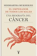 El Emperador De Todos Los Males / The Emperor Of All Maladies: A Biography Of Cancer