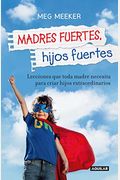 Madres Fuertes, Hijos Fuertes / Strong Mothers, Strong Sons: Lessons Mothers Need To Raise Extraordinary Men