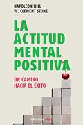 La Actitud Mental Positiva: Un Camino Hacia El Exito = Positive Mental Attitude