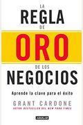 La Regla De Oro De Los Negocios - Aprende La Clave Del Exito / The 10x Rule: The Only Difference Between Success And Failure = The 10x Rule