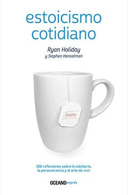 Estoicismo Cotidiano: 366 Reflexiones Sobre La SabiduríA, La Perseverancia Y El Arte De Vivir Estoicismo Cotidiano: 366 Reflexiones Sobre La SabiduríA, La Perseverancia Y El Arte De Vivir