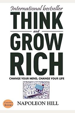 Think And Grow Rich: Change Your Mind, Change Your Life! Think And Grow Rich: Change Your Mind, Change Your Life!
