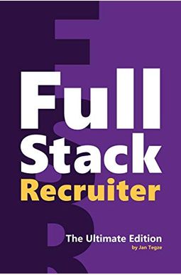 Full Stack Recruiter: The Ultimate Edition Full Stack Recruiter: The Ultimate Edition