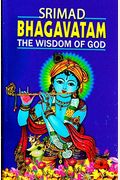 Srimad Bhagavatam: The Wisdom Of God