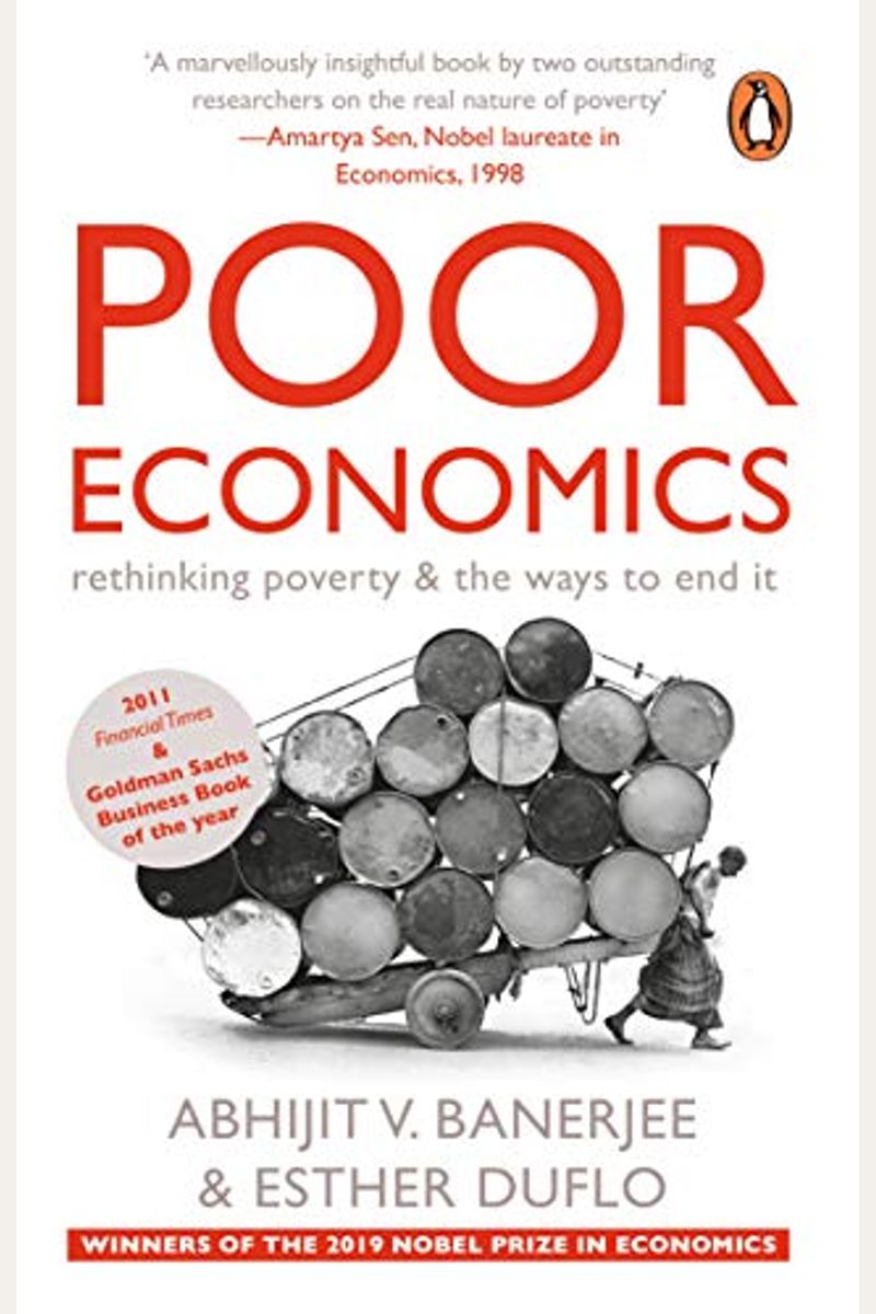 Poor Economics: A Radical Rethinking Of The Way To Fight Global Poverty