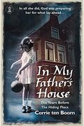 In My Father's House: The Years Before 'The Hiding Place'. Corrie Ten Boom with C.C. Carlson