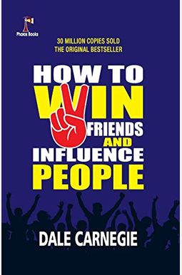 How To Win Friends And Influence People How To Win Friends And Influence People