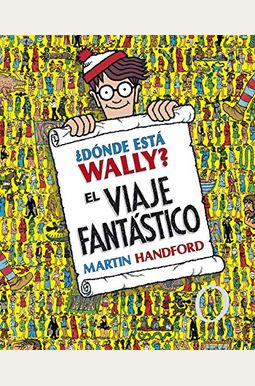 ¿Dónde Está Wally?: El Viaje Fantástico / ¿Where's Waldo? the Fantastic Journey ¿Dónde Está Wally?: El Viaje Fantástico / ¿Where's Waldo? the Fantastic Journey