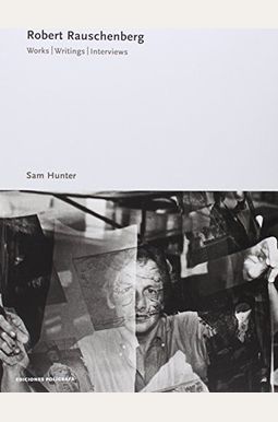 Robert Rauschenberg: Works, Writing, Interviews Robert Rauschenberg: Works, Writing, Interviews