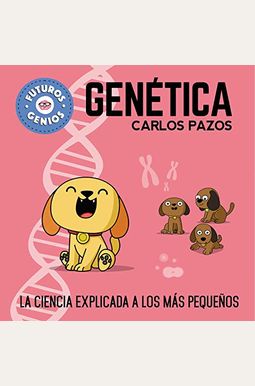 GenéTica / Genetics For Smart Kids: La Ciencia Explicada A Los MáS PequeñOs / Science Explained To The Little Ones GenéTica / Genetics For Smart Kids: La Ciencia Explicada A Los MáS PequeñOs / Science Explained To The Little Ones