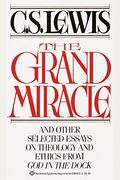 The Grand Miracle: And Other Selected Essays On Theology And Ethics From God In The Dock