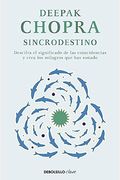 Sincrodestino / The Spontaneus Fulfillment Of Desire: Harnessing The Infinite Po Wer Of Coincidence