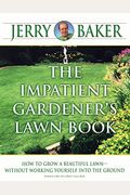 The Impatient Gardener's Lawn Book: How to Grow a Beautiful Lawn--Without Working Yourself Into the Ground