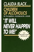 It Will Never Happen To Me!: Growing Up With Addiction As Youngsters, Adolescents, Adults