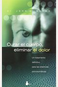 Curar El Cuerpo, Eliminar El Dolor (Spanish Edition)