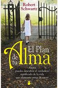 El Plan De Tu Alma: Ahora Puedes Descubrir El Verdadero Significado De La Vida Que Planeaste Antes De Nacer = Your Soul's Plan