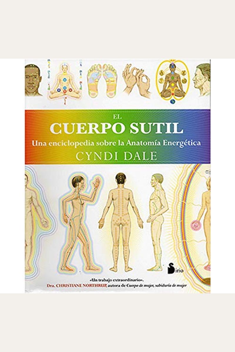 The Subtle Body: An Encyclopedia Of Your Energetic Anatomy