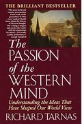 Passion Of The Western Mind: Understanding The Ideas That Have Shaped Our World Views