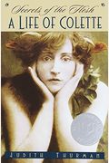 Secrets Of The Flesh: A Life Of Colette