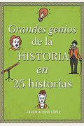 Los Grandes Genios De La Historia / History's Greatest Geniuses In 25 Stories