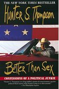 Better Than Sex:: Confessions Of A Political Junkie (Gonzo Papers)