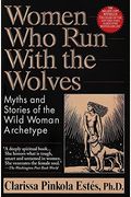 Women Who Run With The Wolves: Myths And Stories Of The Wild Woman Archetype