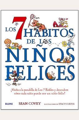 Los 7 HáBitos De Los NiñOs Felices: ¡Visita A La Pandilla De Los 7 Robles Y Descubre CóMo Cada NiñO Puede Ser Un NiñO Feliz! Los 7 HáBitos De Los NiñOs Felices: ¡Visita A La Pandilla De Los 7 Robles Y Descubre CóMo Cada NiñO Puede Ser Un NiñO Feliz!
