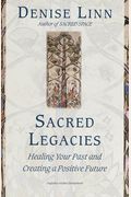 Sacred Legacies: Healing Your Past and Creating a Positive Future